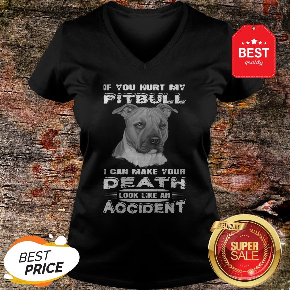 Nice If You Hurt My Pitbull I Can Make Your Death Look Like An Accident Shirt - Image 2
