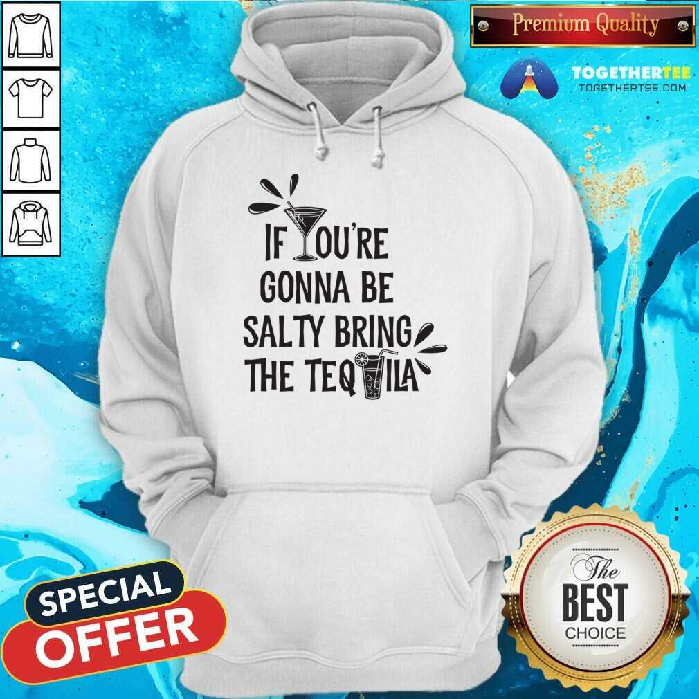If You're Gonna Be Salty Bring The Tequila Shirt - Image 4