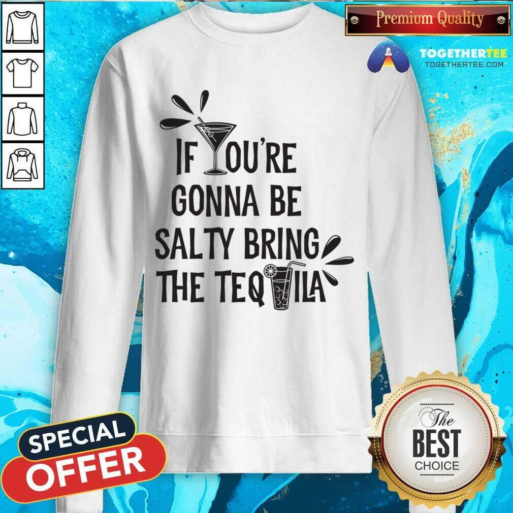 If You're Gonna Be Salty Bring The Tequila Shirt - Image 3