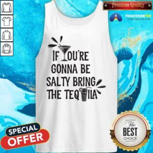 Alternative view of If You're Gonna Be Salty Bring The Tequila Shirt