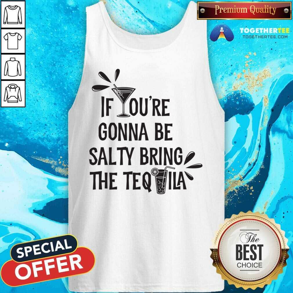 If You're Gonna Be Salty Bring The Tequila Shirt - Image 2