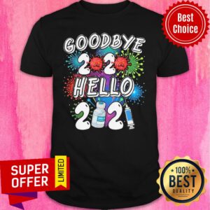 Nice Covid 19 Goodbye 2020 Hello 2021 Vaccine Shirt