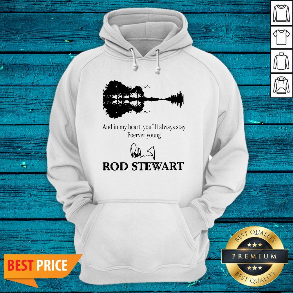And In My Heart You’ll Always Stay Forever Young Rod Stewart Shirt - Image 3