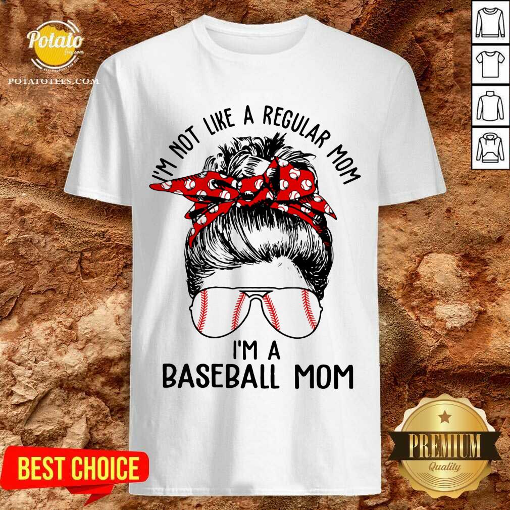 I'm Not Like A Regular Mom I'm A Baseball Mom Shirt