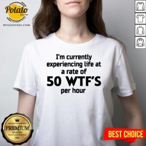 Alternative view of Nice I'm Currently Experiencing Life At A Rate Of 50 WTFS Per Hour Shirt