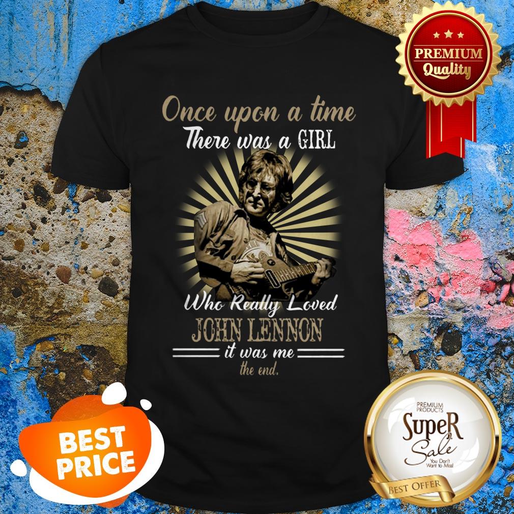 Nice Once Upon A TimeThere Was A Girl Who Really Loved John Lennon Shirt