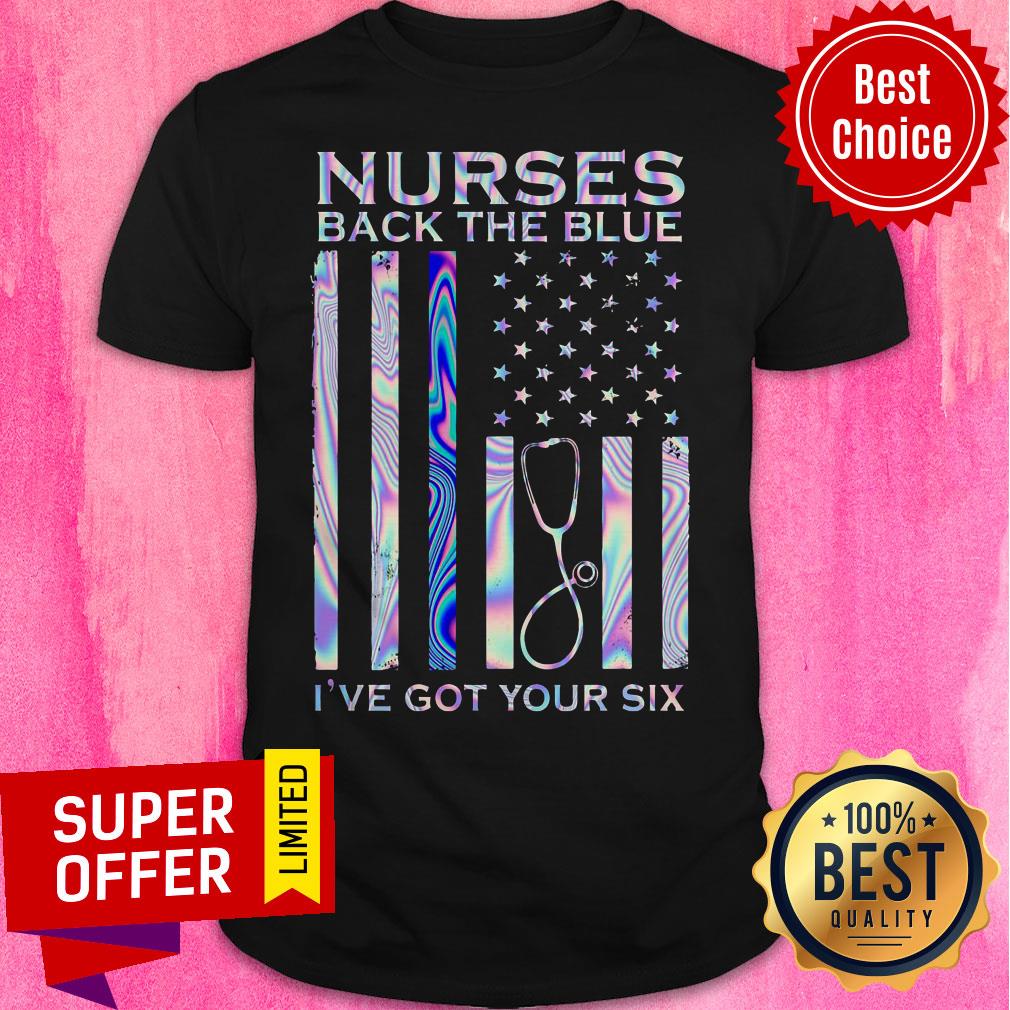 Top American Flag Nurses Back The Blue I’ve Got Your Six Shirt
