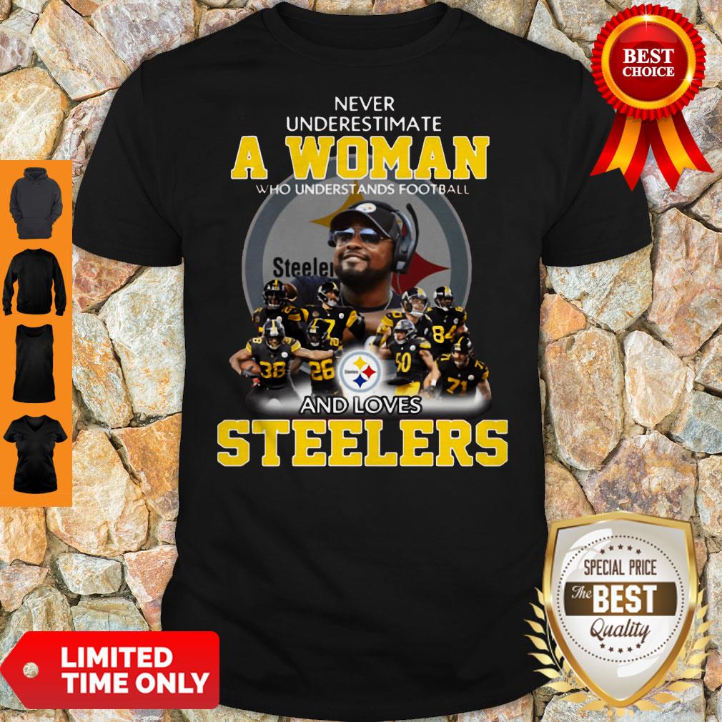 Never Underestimate A Woman Who Understands Football And Loves Steelers Shirt