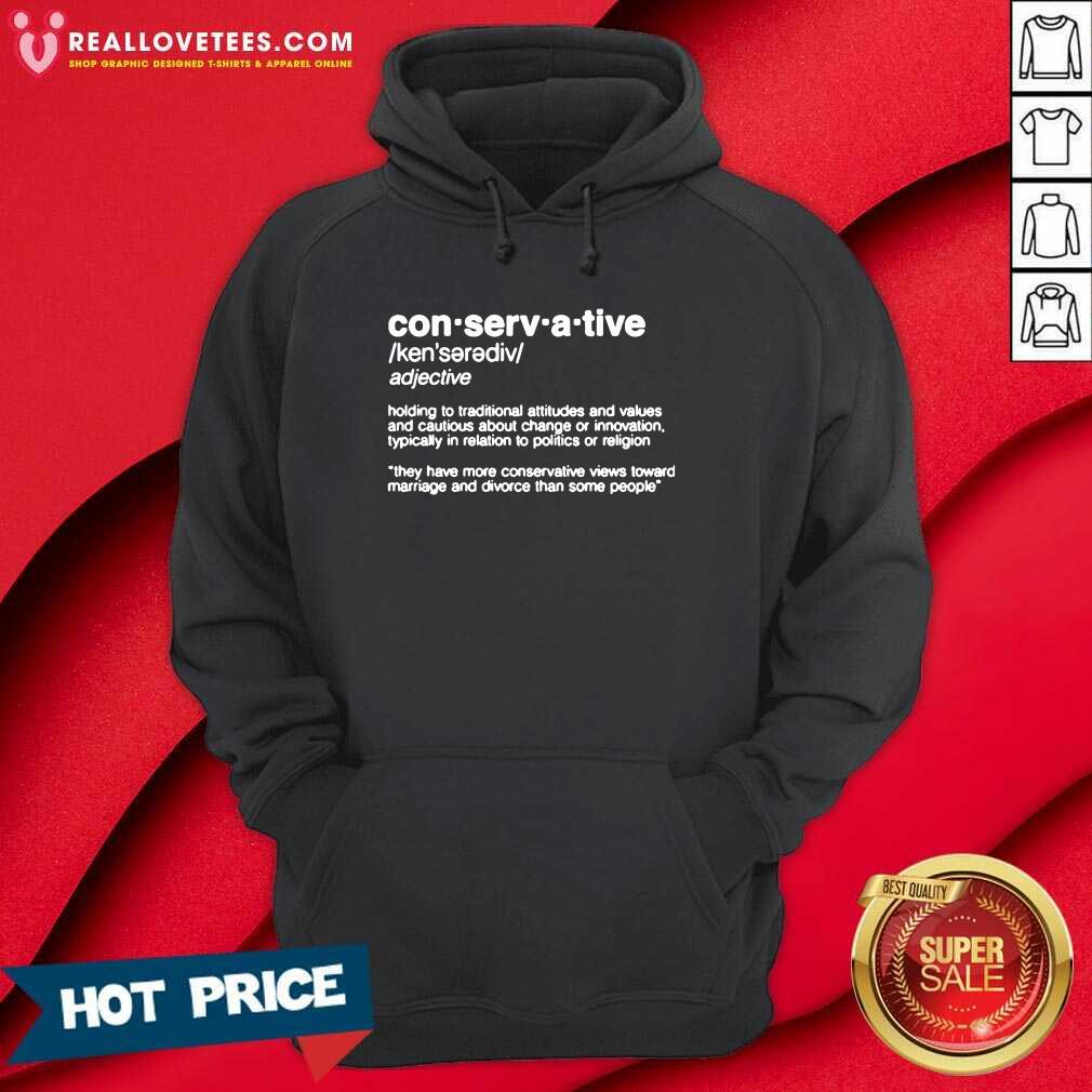 Vip Conservative Definition Holding To Traditional Attitudes And Values Shirt - Image 4