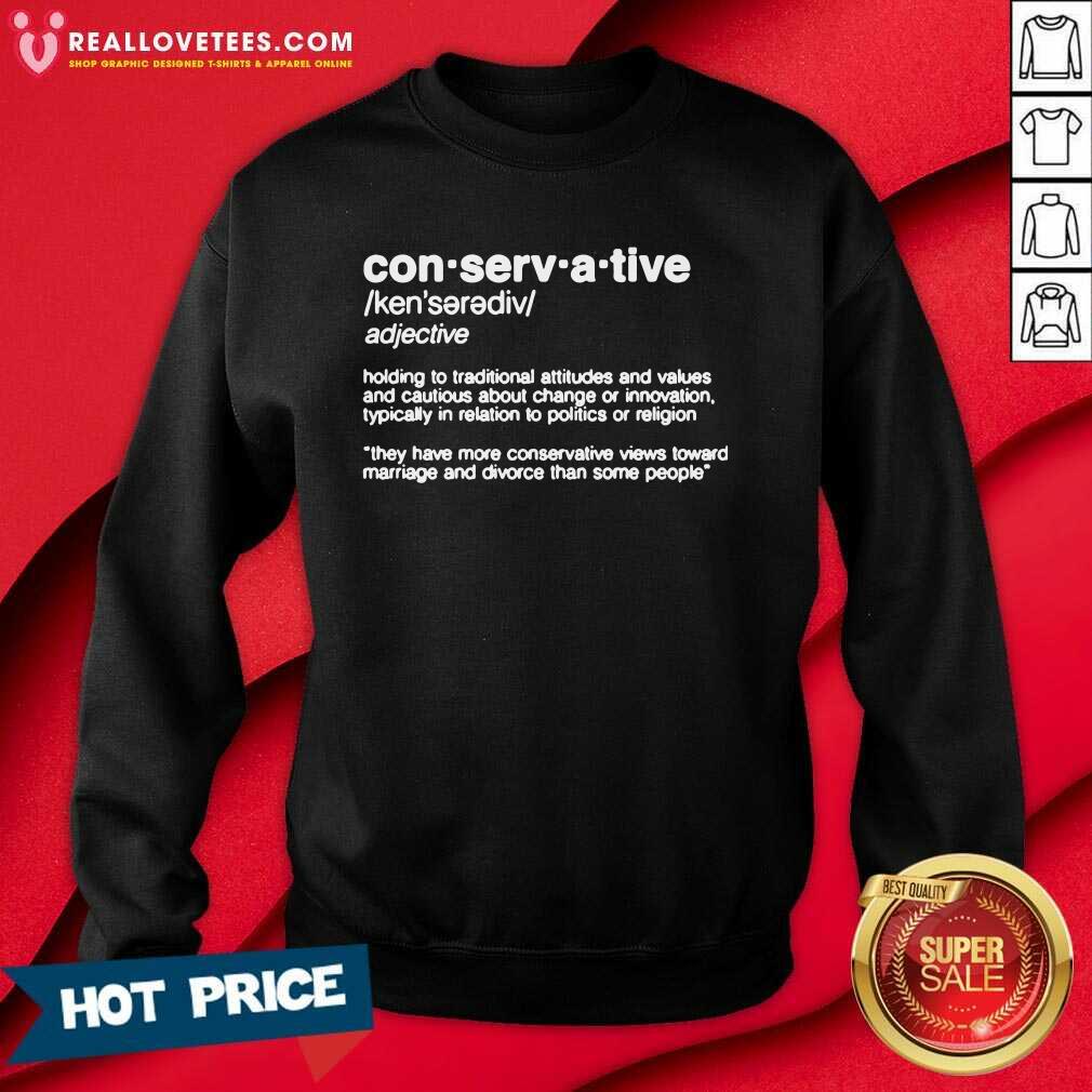 Vip Conservative Definition Holding To Traditional Attitudes And Values Shirt - Image 3