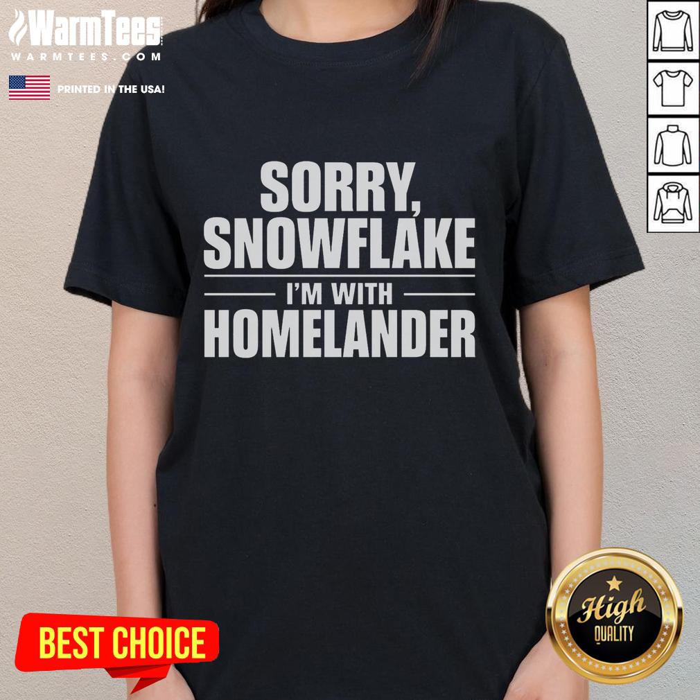 Good Sorry Snowflake I'm With Homelander T-Shirt - Image 3