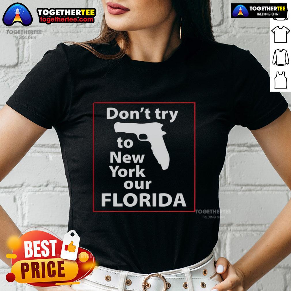 Happy Don't Try To New York Our Florida Pistol T-Shirt - Image 3