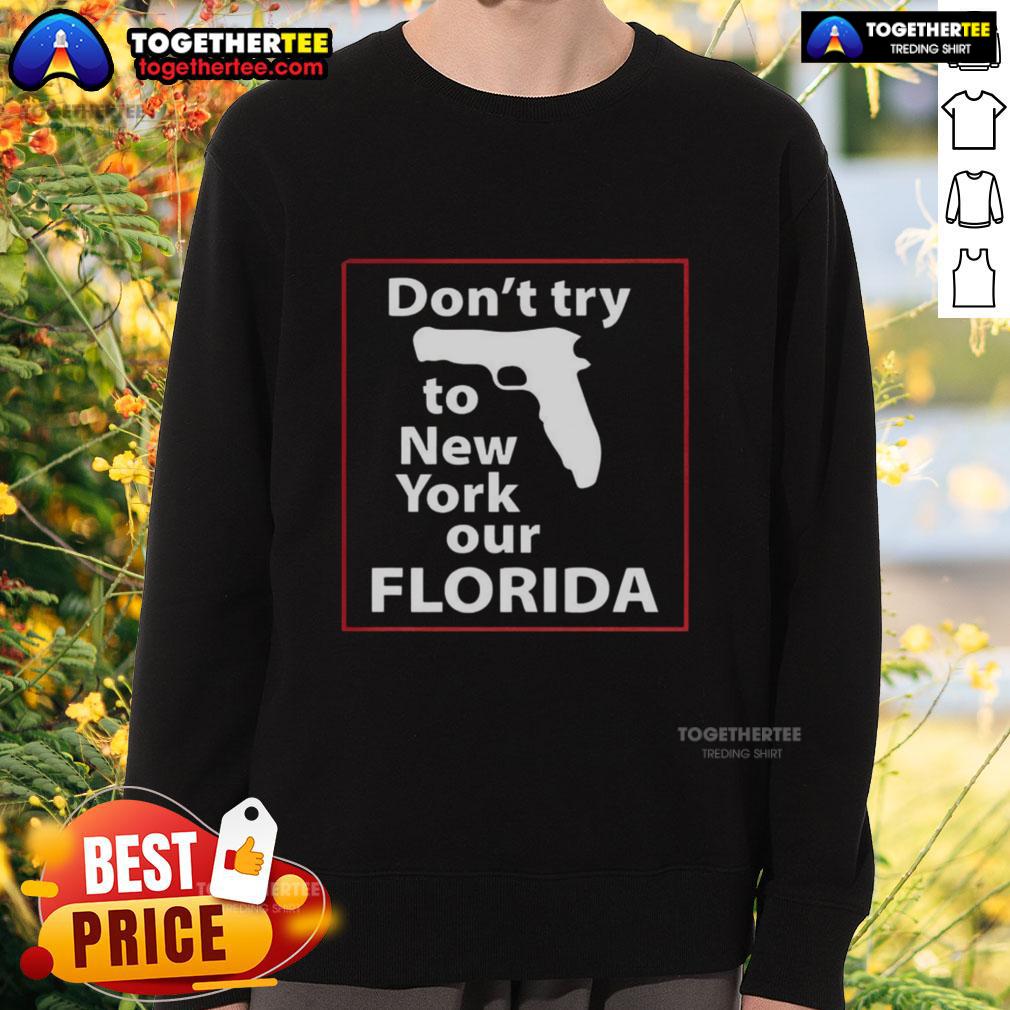 Happy Don't Try To New York Our Florida Pistol T-Shirt - Image 5
