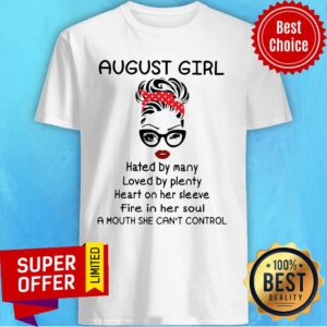 August Girl Hated By Many Loved By Plenty Heart On Her Sleeve Shirt