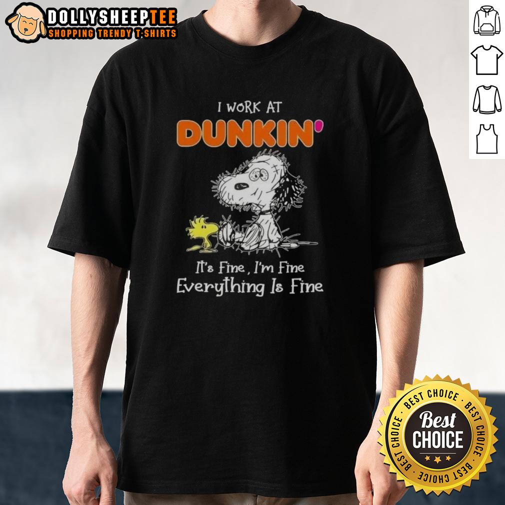 Cute Tired Snoopy I Work At Dunkin It's Fine I'm Fine Everything Is Fine T-Shirt