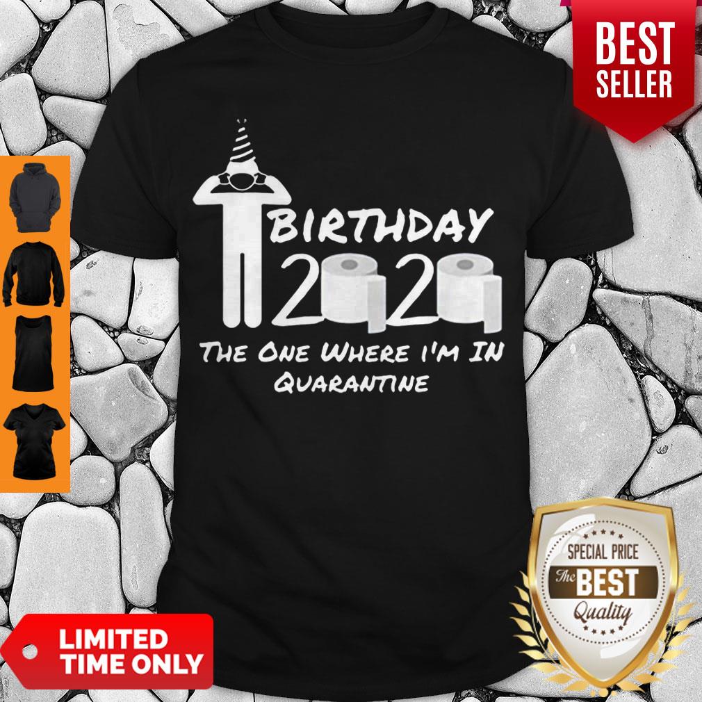 Birthday 2020 Tee Shirt The One Where I’m in Quarantine Funny Birthday Gift Social Distancing Pandemic Shirt