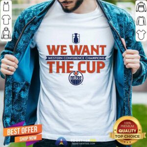 Nice Edmonton Oilers Western Conference Champions We Want The Cup T-Shirt
