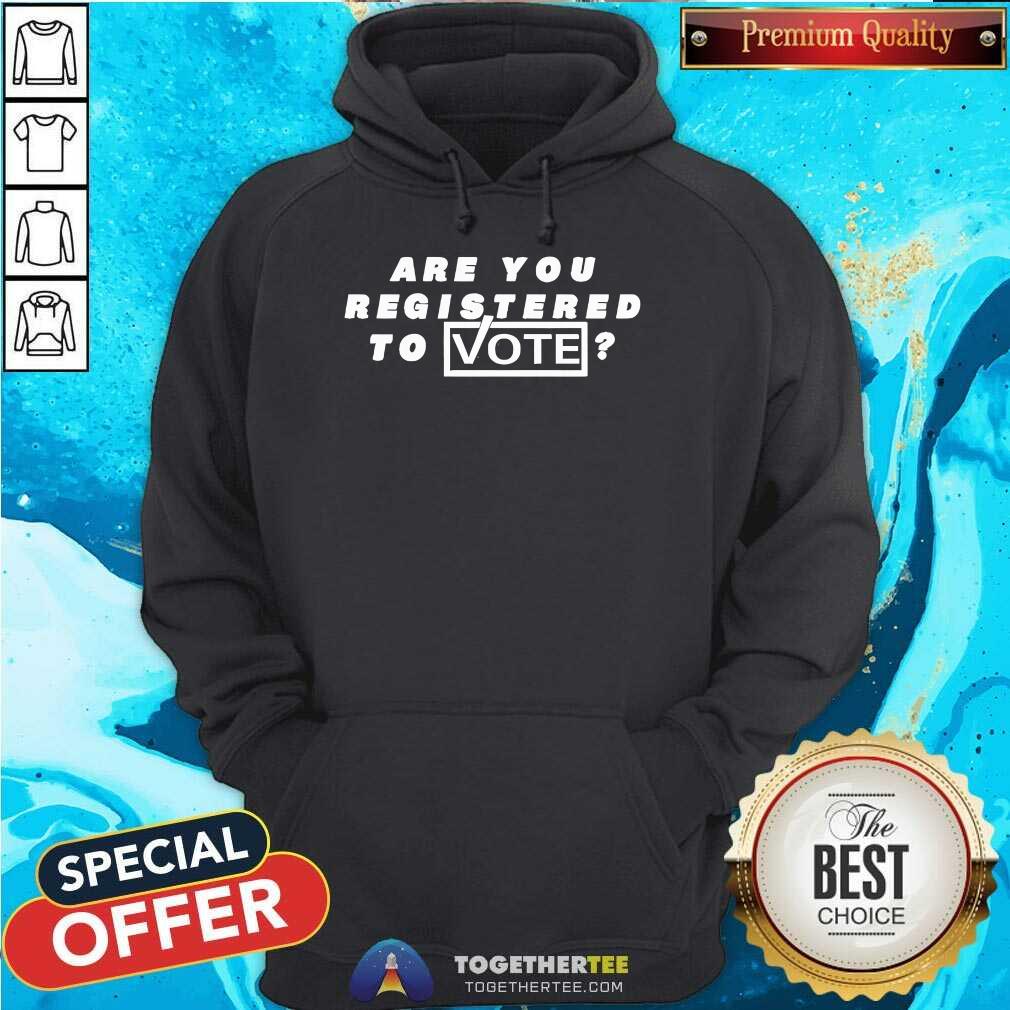 Funny Are You Registered To Vote T-Shirt - Image 2