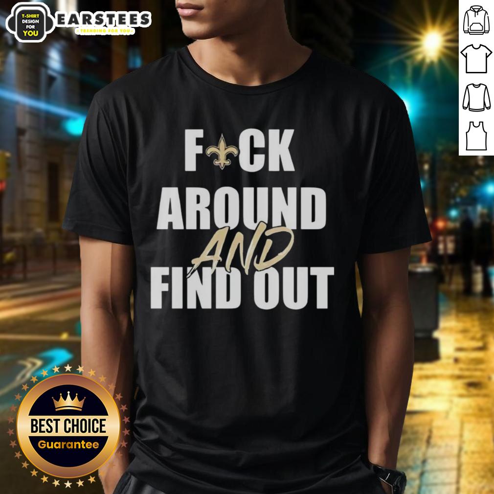 Original Fck Around And Find Out New Orleans Saints T-Shirt