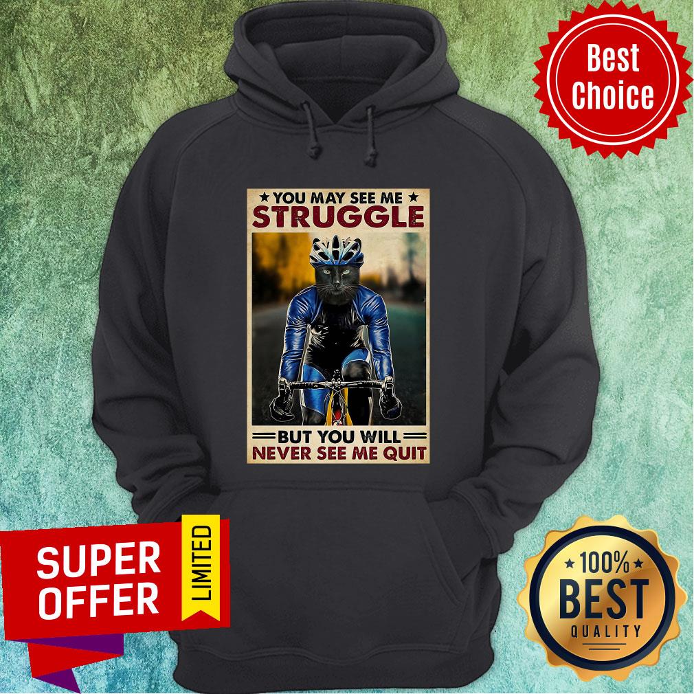 Funny Cycling You May See me Struggle But You Will Never See Me Quit Shirt - Image 2