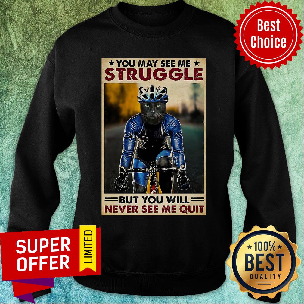 Funny Cycling You May See me Struggle But You Will Never See Me Quit Shirt - Image 5
