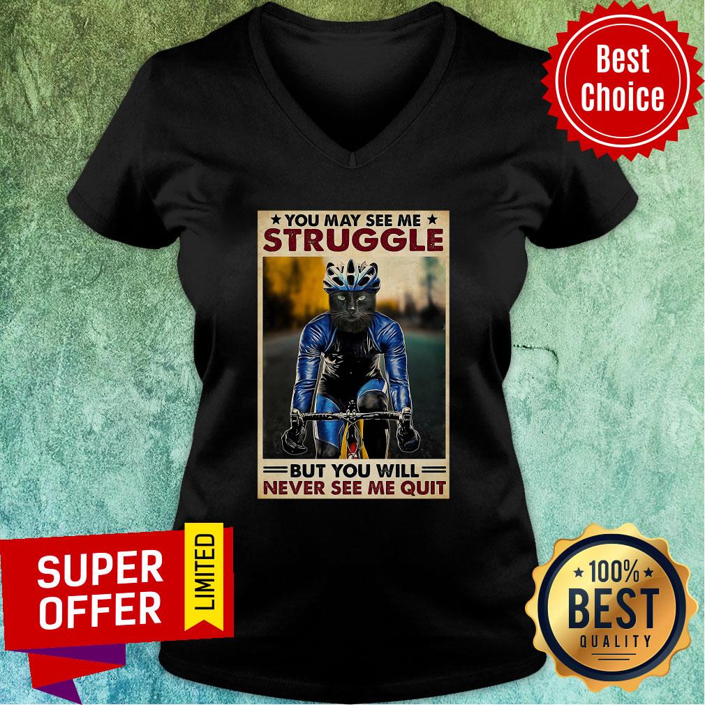 Funny Cycling You May See me Struggle But You Will Never See Me Quit Shirt - Image 3