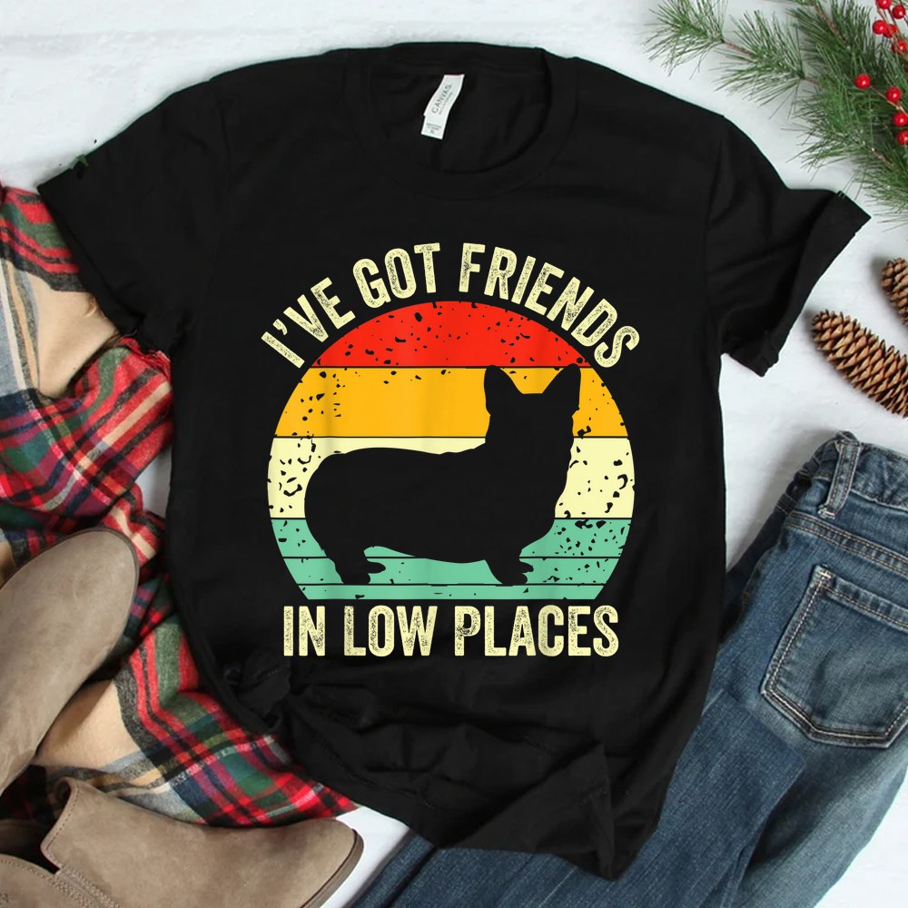 Corgi Ive Got Friends In Low Places Pembroke Welsh Lover Te Shirt