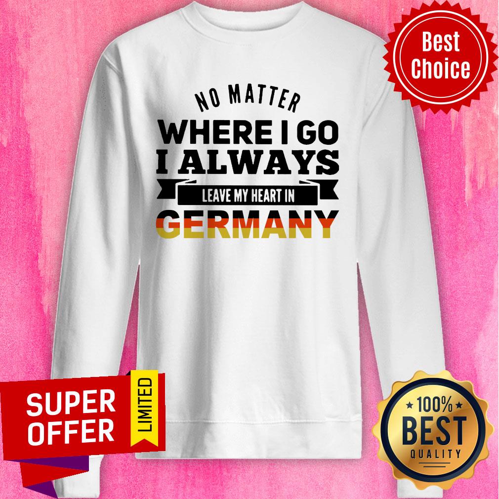 No Matter Where I Go I Always Leave My Heart In Germany Shirt - Image 4