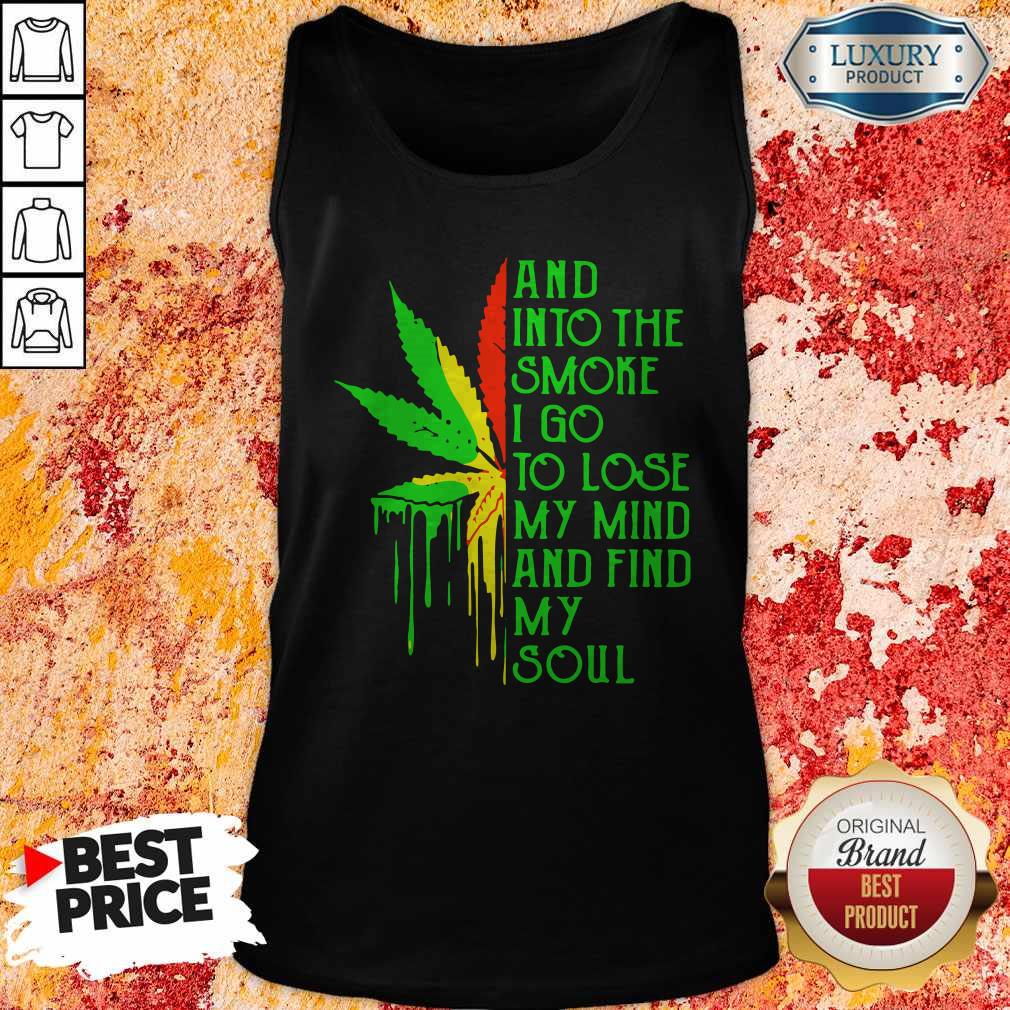 Top And Into The Smoke I Go To Lose My Mind And Find My Soul Shirt - Image 4