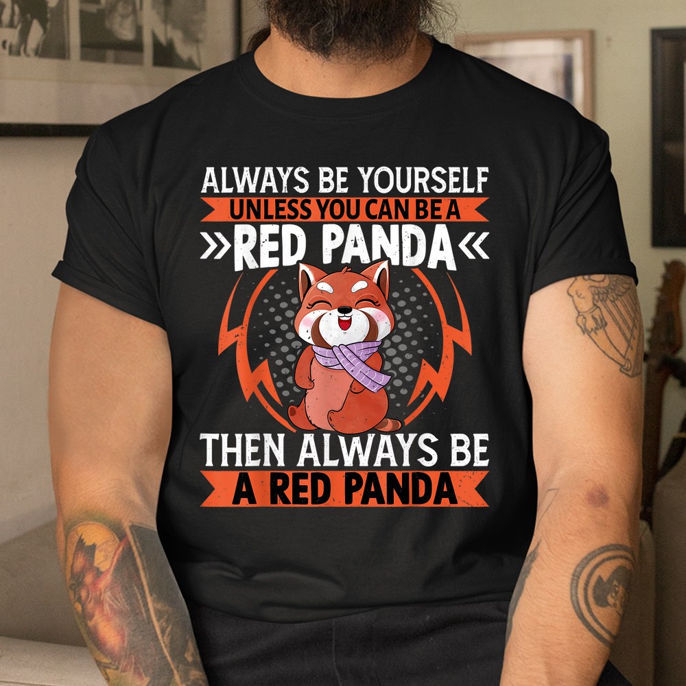 A Red Panda Then Always Be A Red Panda Cute Kawaii Red Panda Shirt - Image 3