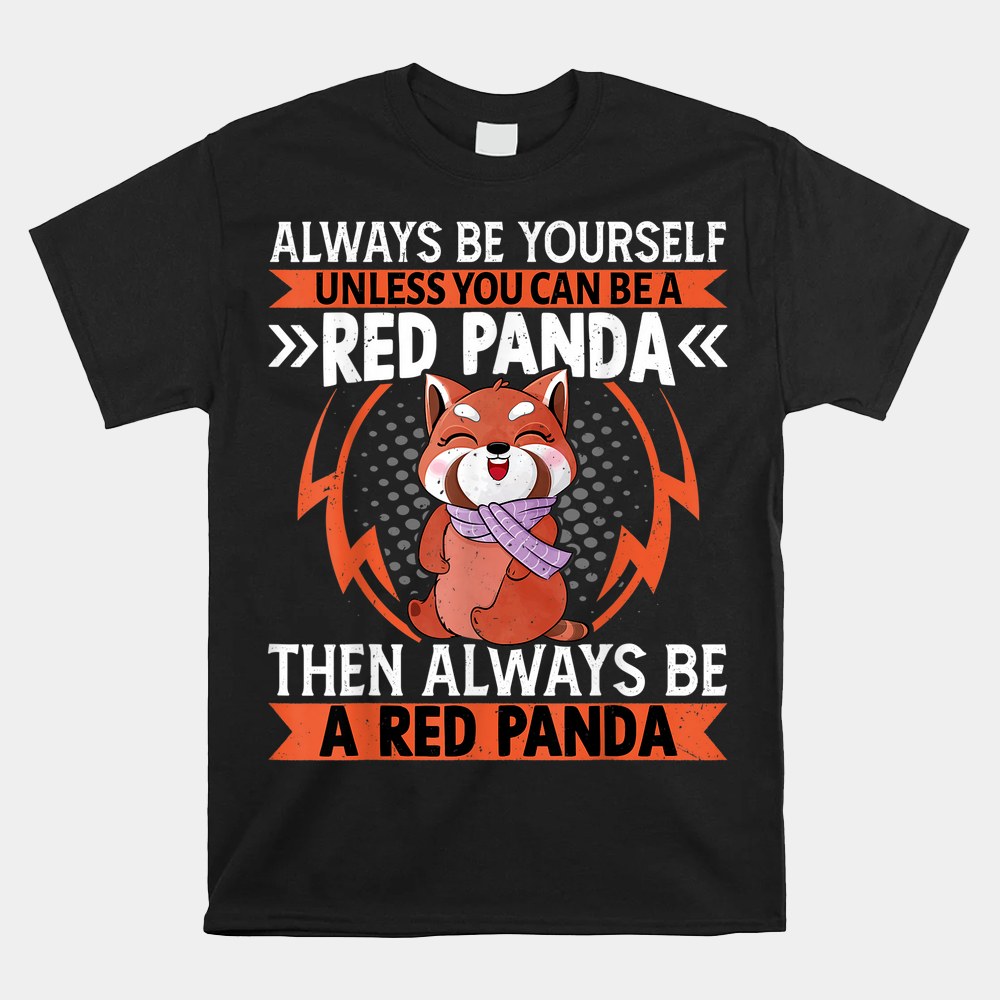 A Red Panda Then Always Be A Red Panda Cute Kawaii Red Panda Shirt - Image 4