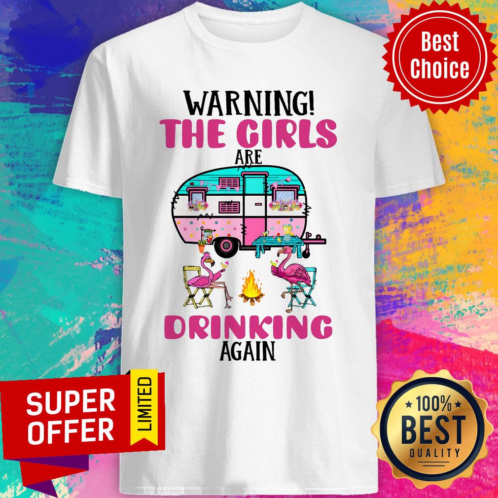 Flamigo Warning The Girls Are Drinking Again Camping Shirt