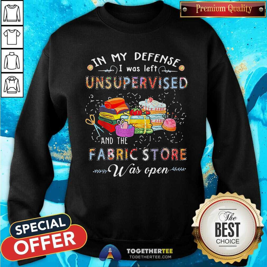 In My Defense I Was Left Unsupervised Fabric Store Shirt - Image 5