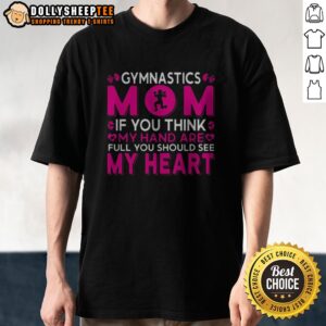 Pretty Gymnastics Mom If You Think My Hand Are Full You Should See My Heart Shirt