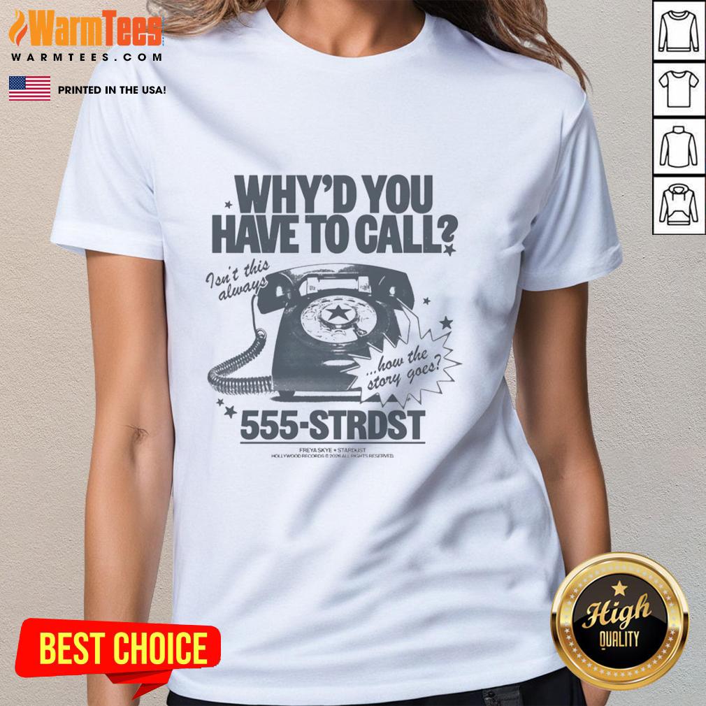 Top Why'd You Have To Call Isn't This Always How The Story Goes T-Shirt - Image 3