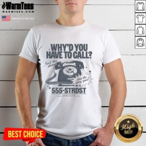 Top Why'd You Have To Call Isn't This Always How The Story Goes T-Shirt
