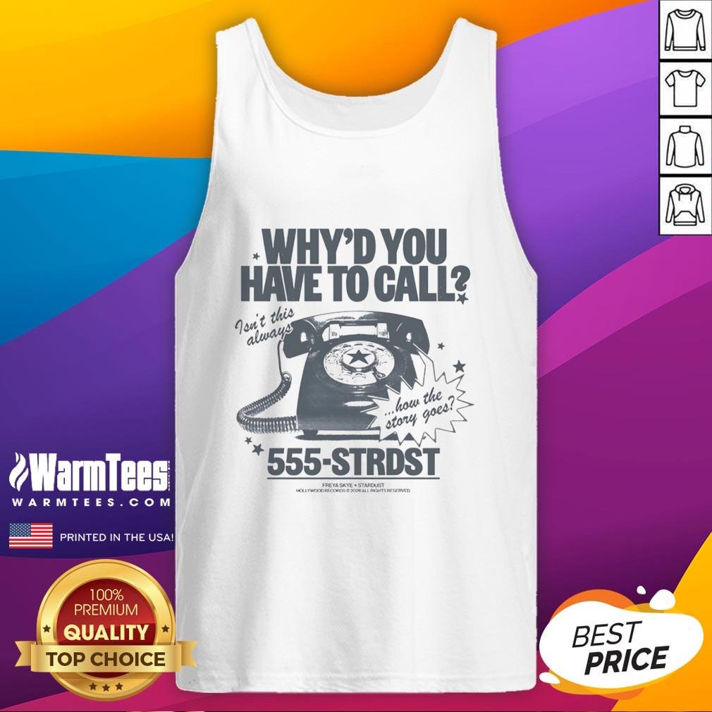Top Why'd You Have To Call Isn't This Always How The Story Goes T-Shirt - Image 4