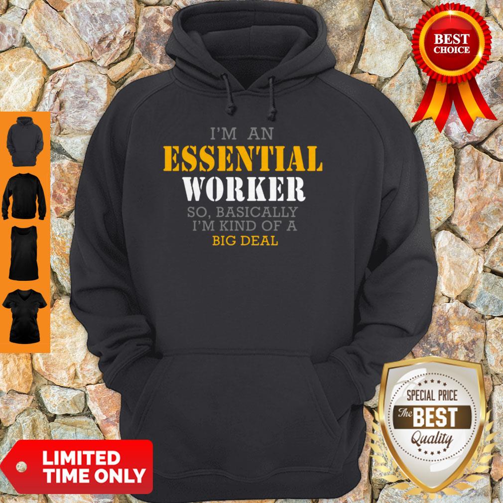 I’m An Essential Worker So Basically I’m Kind Of A Big Deal Shirt - Image 2