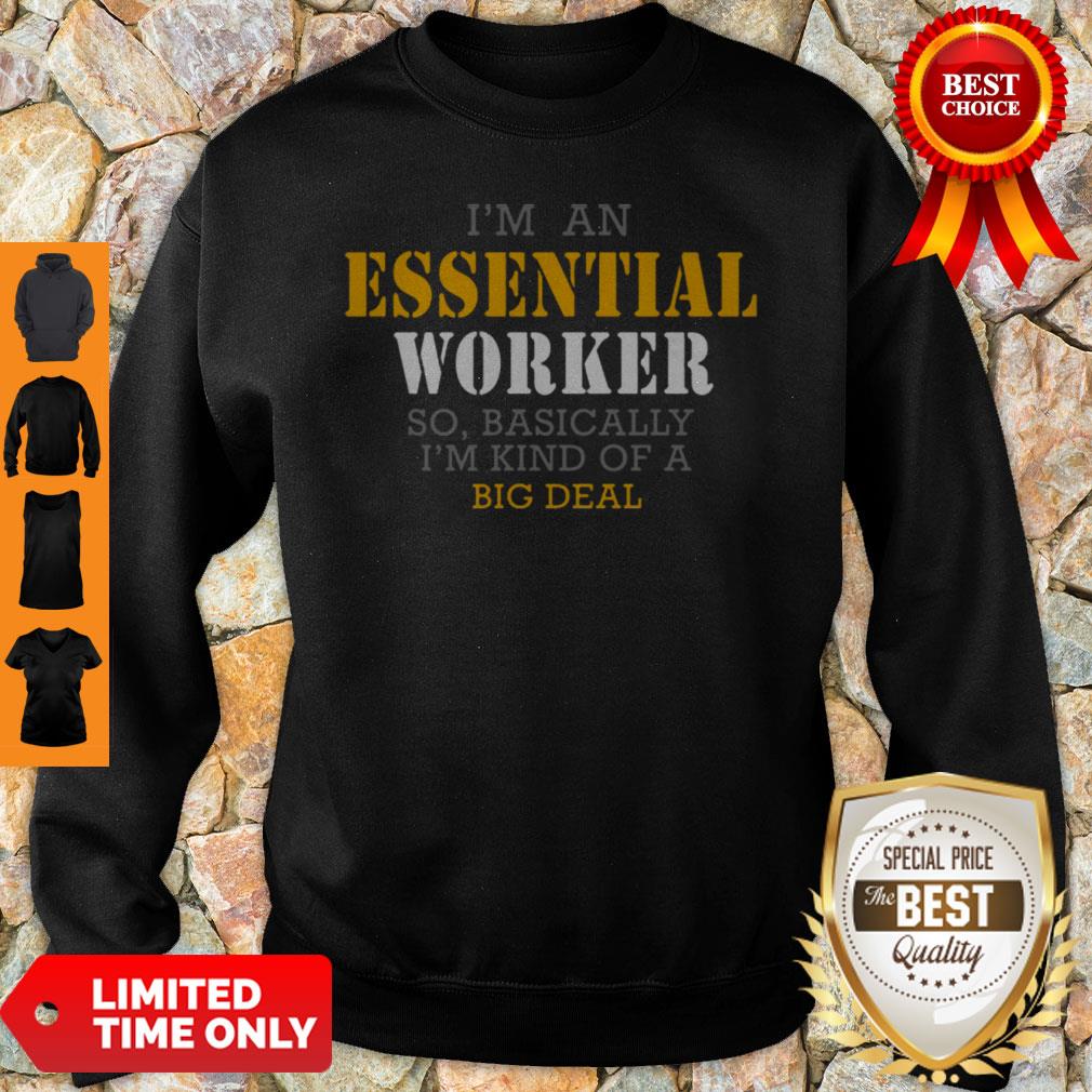 I’m An Essential Worker So Basically I’m Kind Of A Big Deal Shirt - Image 5