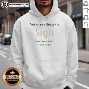 Alternative view of Top Not Everything's A Sign Sometimes A Bird Is Just A Bird T-Shirt