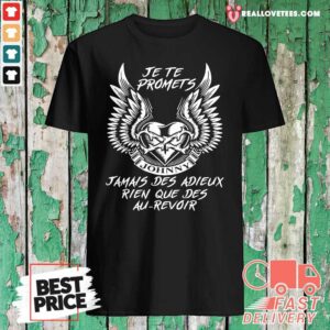 Hot Je Te Promets Jamais Des Adieux Rien Que Des Au Revoir Shirt
