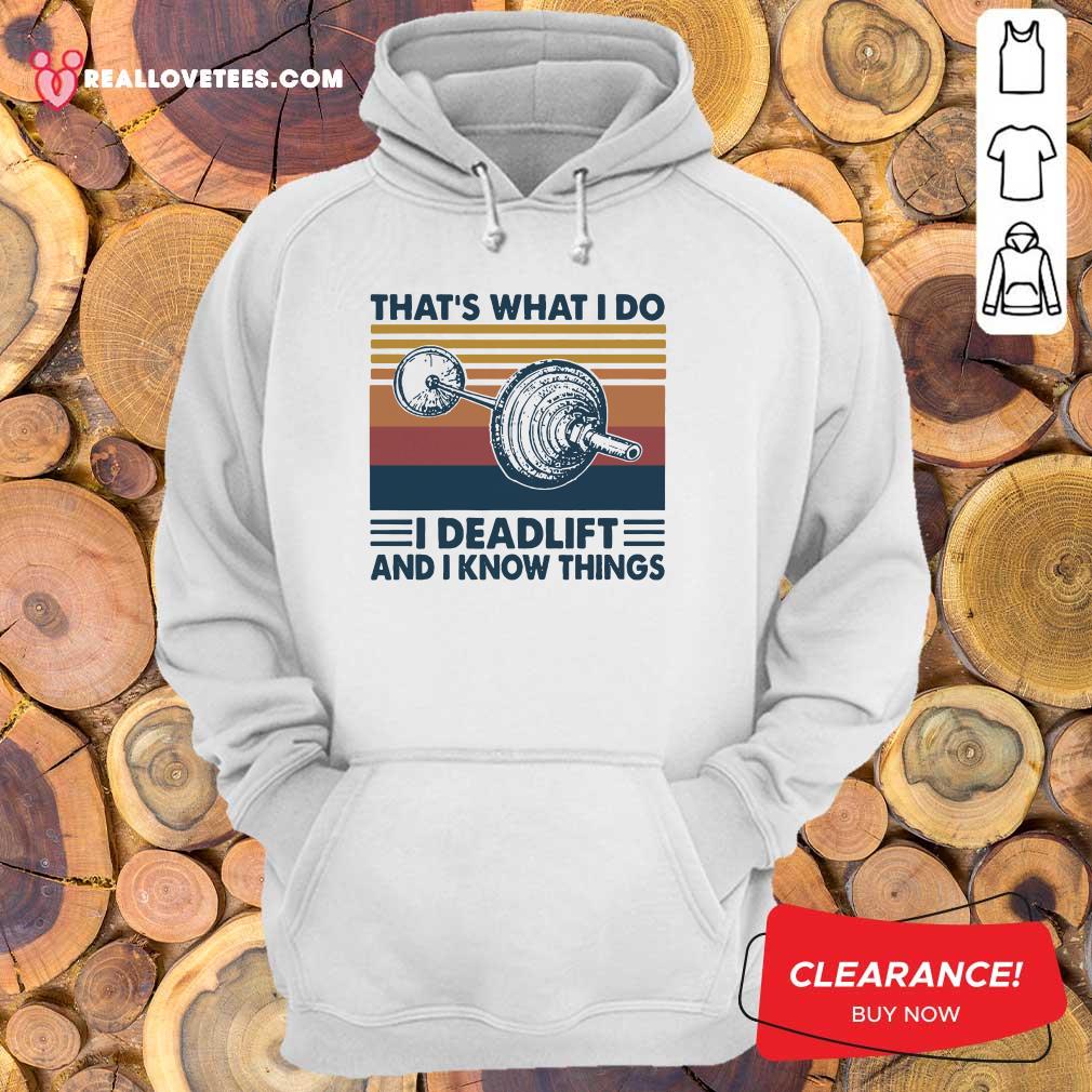 Love That’s What I Do I Deadlift And I Know Things Vintage Shirt - Image 4