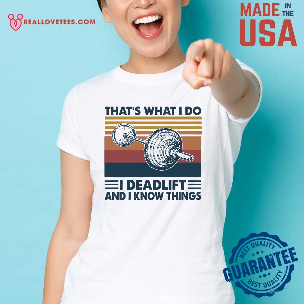 Love That’s What I Do I Deadlift And I Know Things Vintage Shirt - Image 3