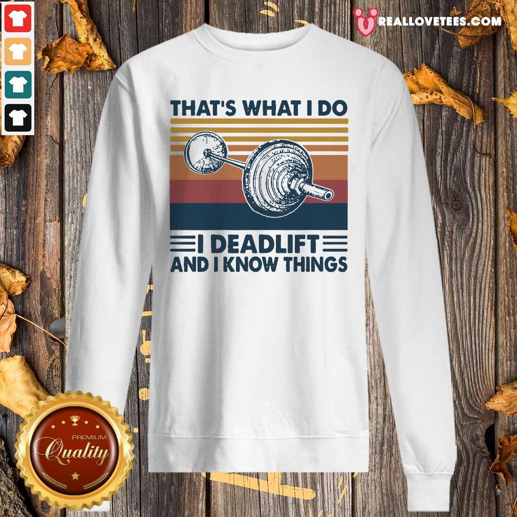 Love That’s What I Do I Deadlift And I Know Things Vintage Shirt - Image 5