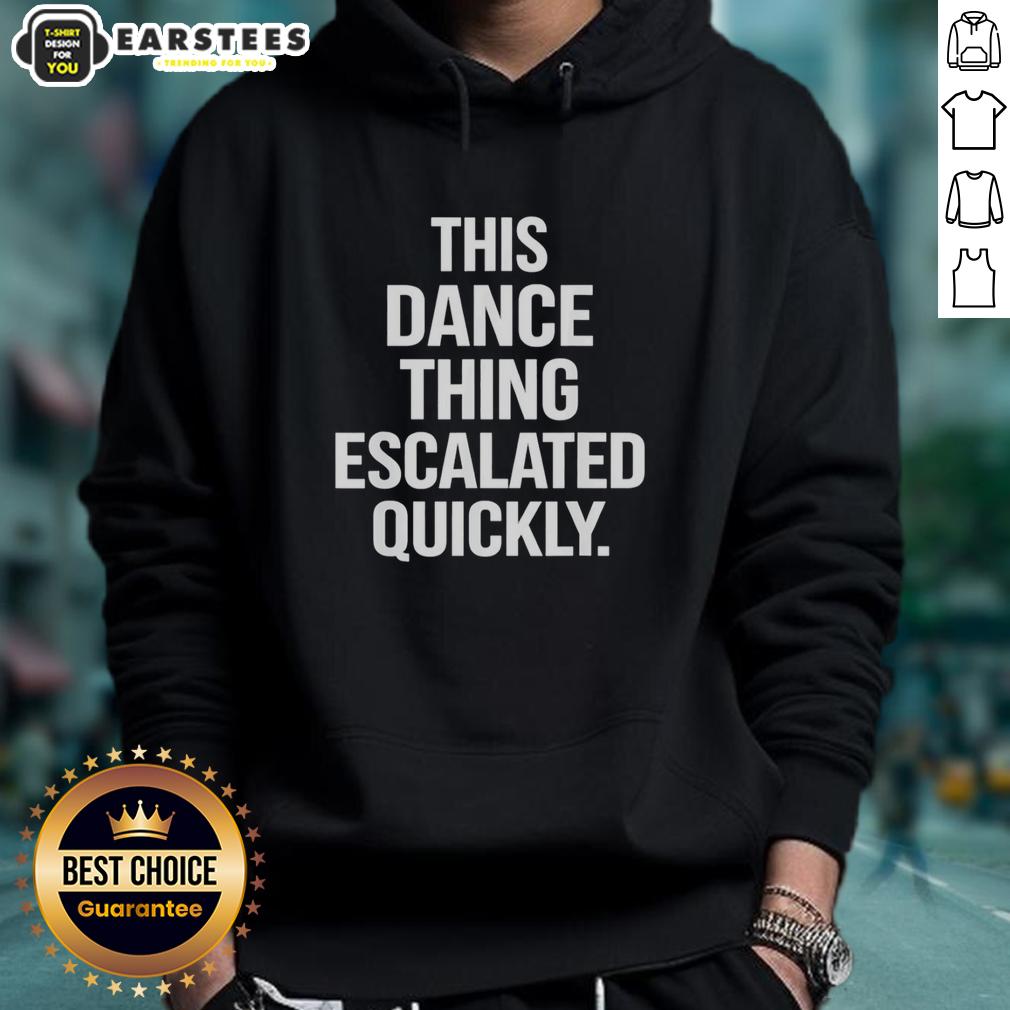 Hot This Dance Thing Escalated Quickly Text T-Shirt - Image 2
