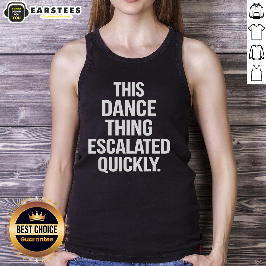 Hot This Dance Thing Escalated Quickly Text T-Shirt - Image 4