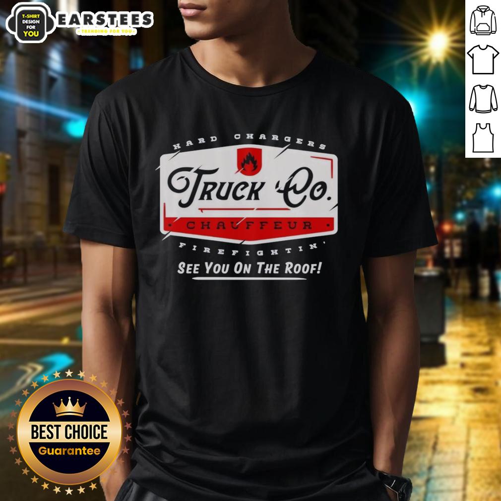 Hot Truck Chauffeur Hard Changers Firefightin' See You On The Roof T-Shirt