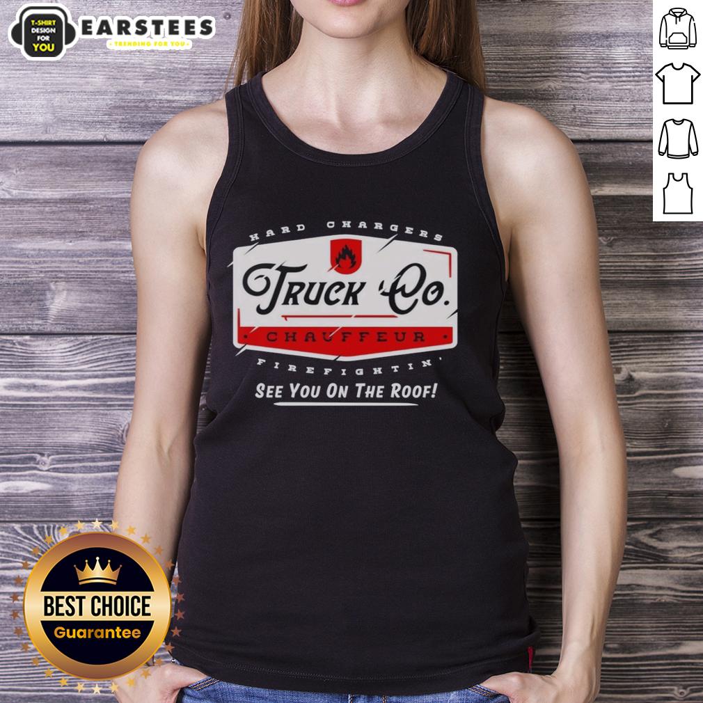 Hot Truck Chauffeur Hard Changers Firefightin' See You On The Roof T-Shirt - Image 4