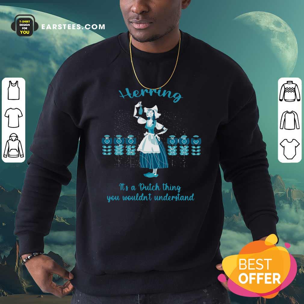 Awesome Herring It’s A Dutch Thing You Wouldn't Understand Shirt - Image 5