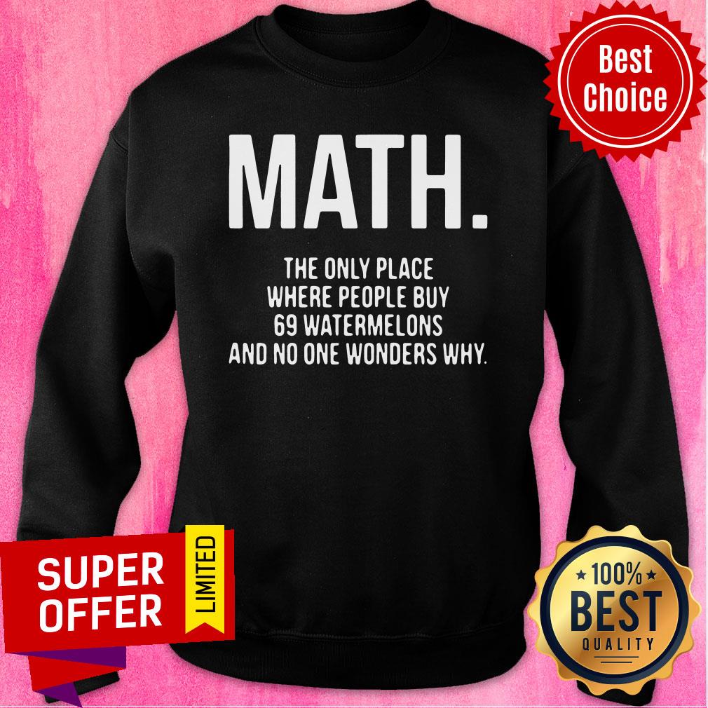 Math The Only Place Where People Buy 69 Watermelons Shirt - Image 5